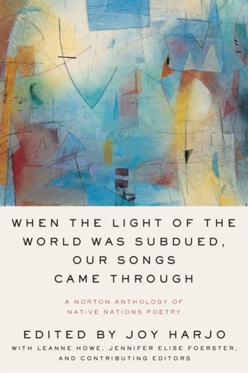 When The Light Of The World Was Subdued, Our Songs Came Through : A Norton Anthology Of Native Natio/Product Detail/Poetry