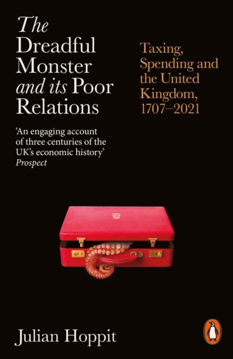 The Dreadful Monster And Its Poor Relations : Taxing, Spending And The United Kingdom, 1707-2021/Product Detail/History