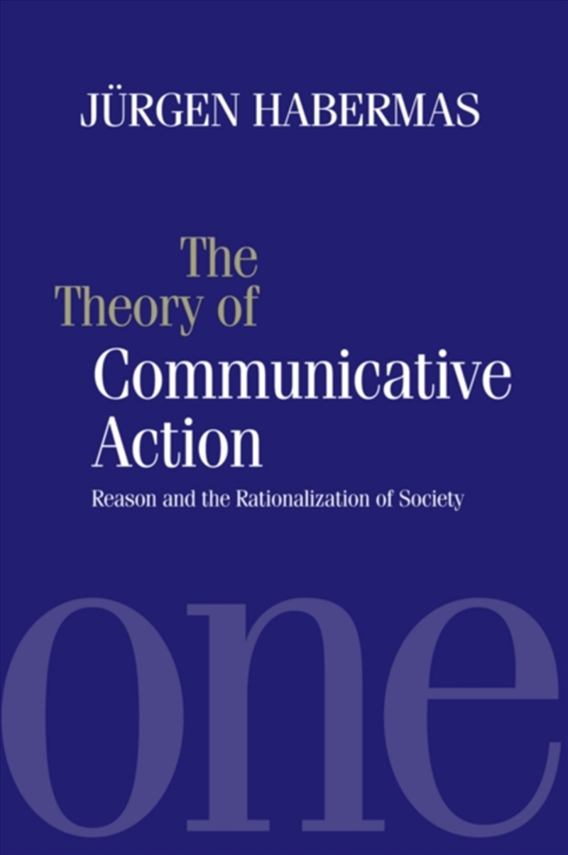 The Theory Of Communicative Action : Reason And The Rationalization Of Society, Volume 1/Product Detail/Society & Culture