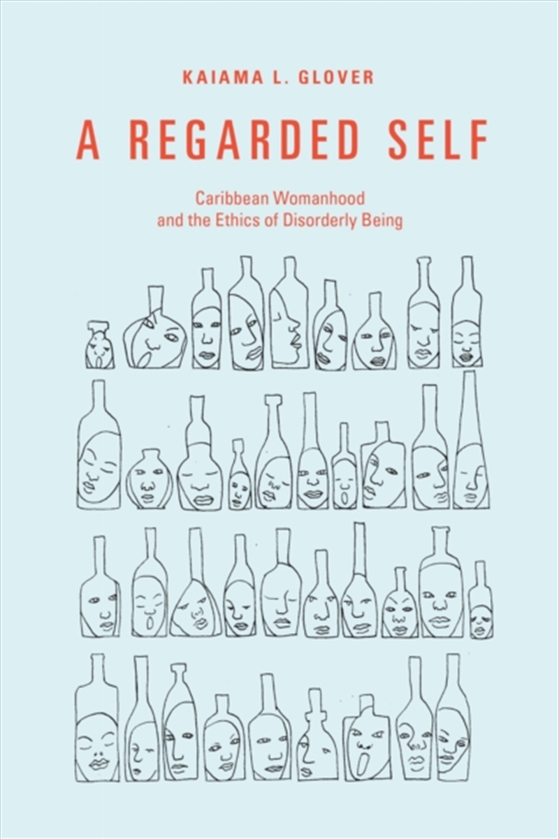 A Regarded Self : Caribbean Womanhood And The Ethics Of Disorderly Being/Product Detail/Society & Culture