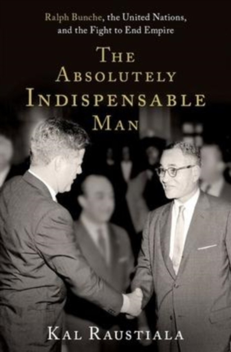 The Absolutely Indispensable Man : Ralph Bunche, The United Nations, And The Fight To End Empire/Product Detail/Society & Culture