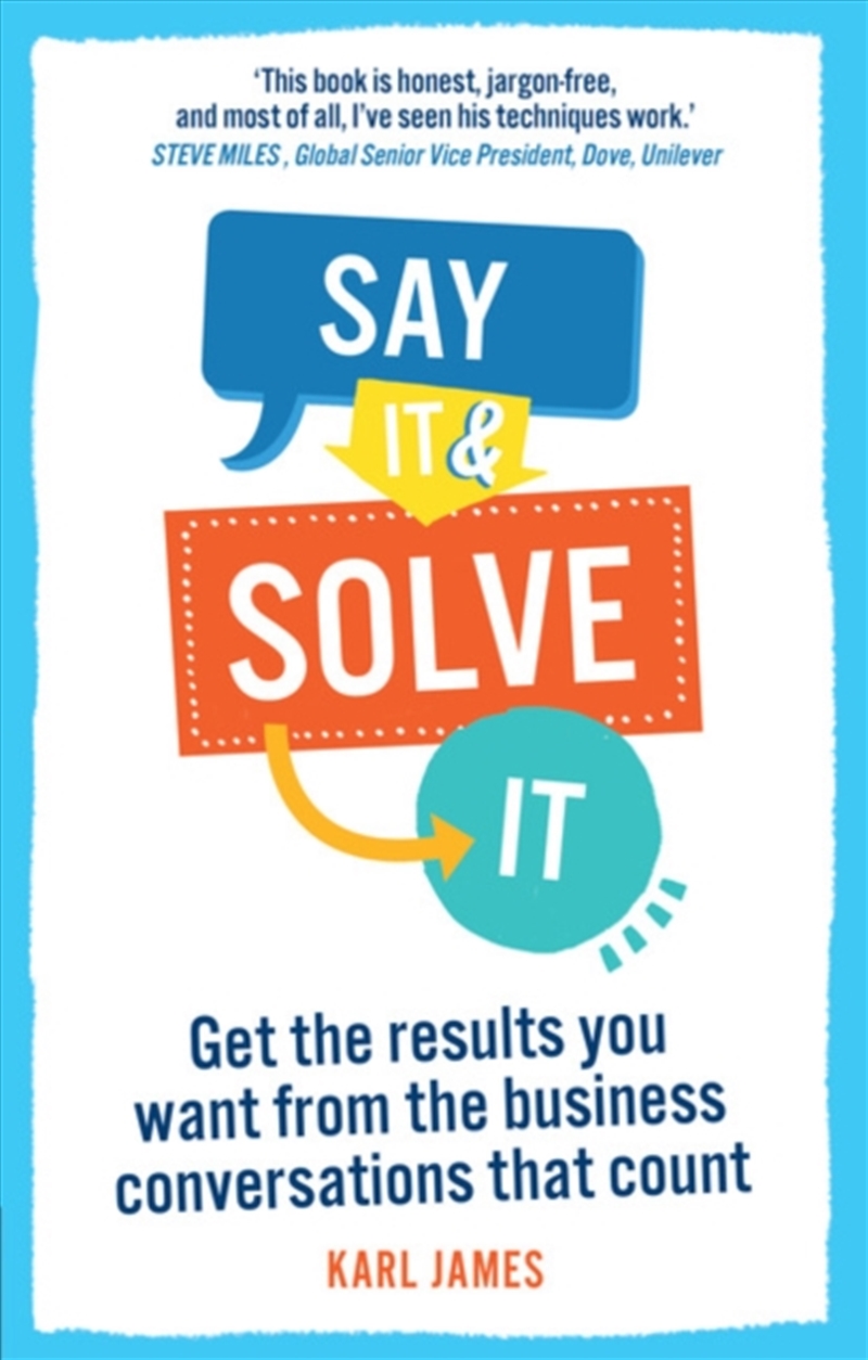 Say It And Solve It : Get The Results You Want From The Business Conversations That Count/Product Detail/Self Help & Personal Development