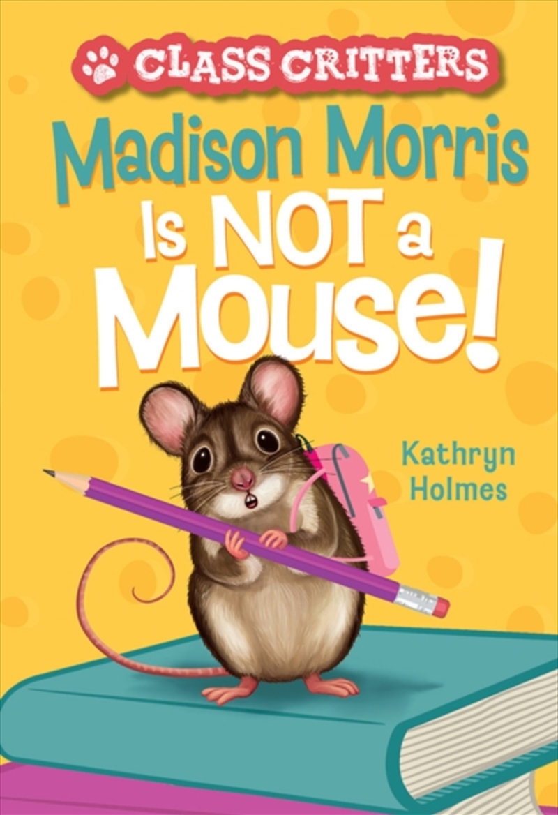 Madison Morris Is Not A Mouse! : (Class Critters #3)/Product Detail/Childrens Fiction Books