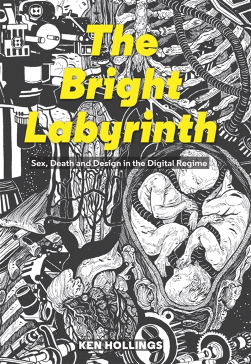 Bright Labyrinth : Sex, Death And Design In The Digital Regime/Product Detail/Media