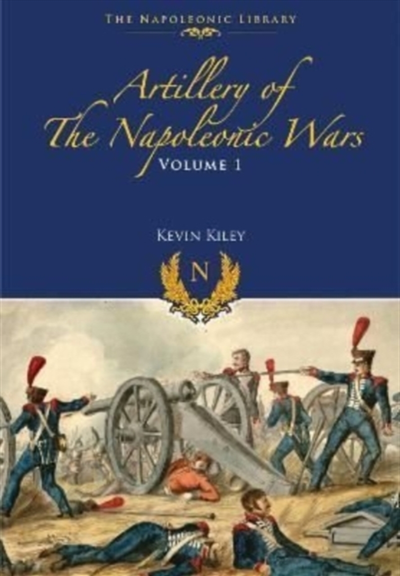 Artillery Of The Napoleonic Wars : Field Artillery, 1792-1815/Product Detail/History