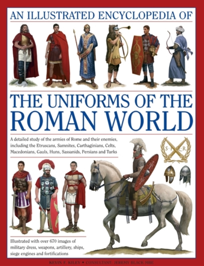 Illustrated Encyclopedia Of The Uniforms Of The Roman World: A Detailed Study Of The Armies Of Rome/Product Detail/History