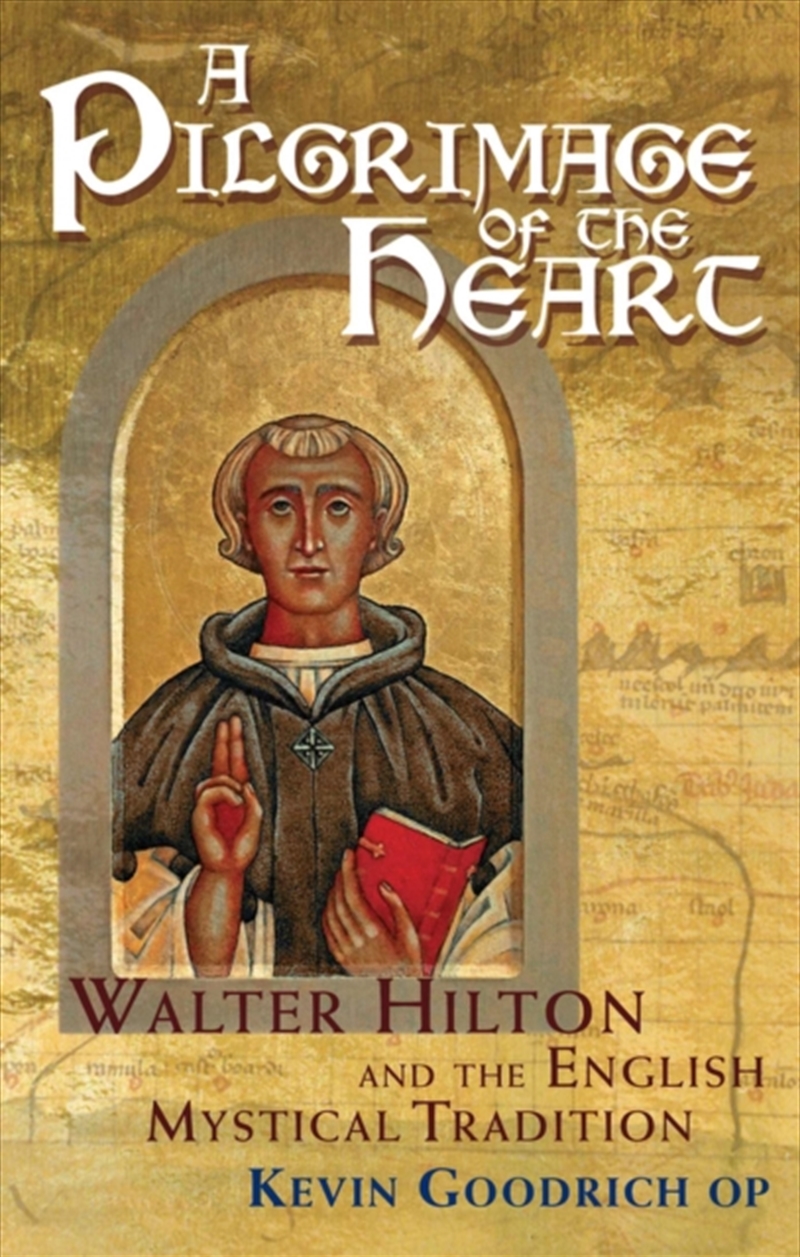 A Pilgrimage Of The Heart : Walter Hilton And The English Mystical Tradition/Product Detail/Religion & Beliefs