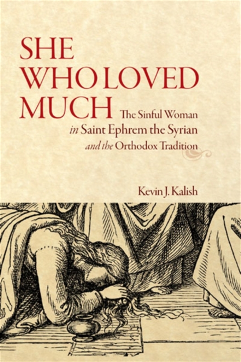 She Who Loved Much : The Sinful Woman In st Ephrem The Syrian And The Orthodox Tradition/Product Detail/Religion & Beliefs