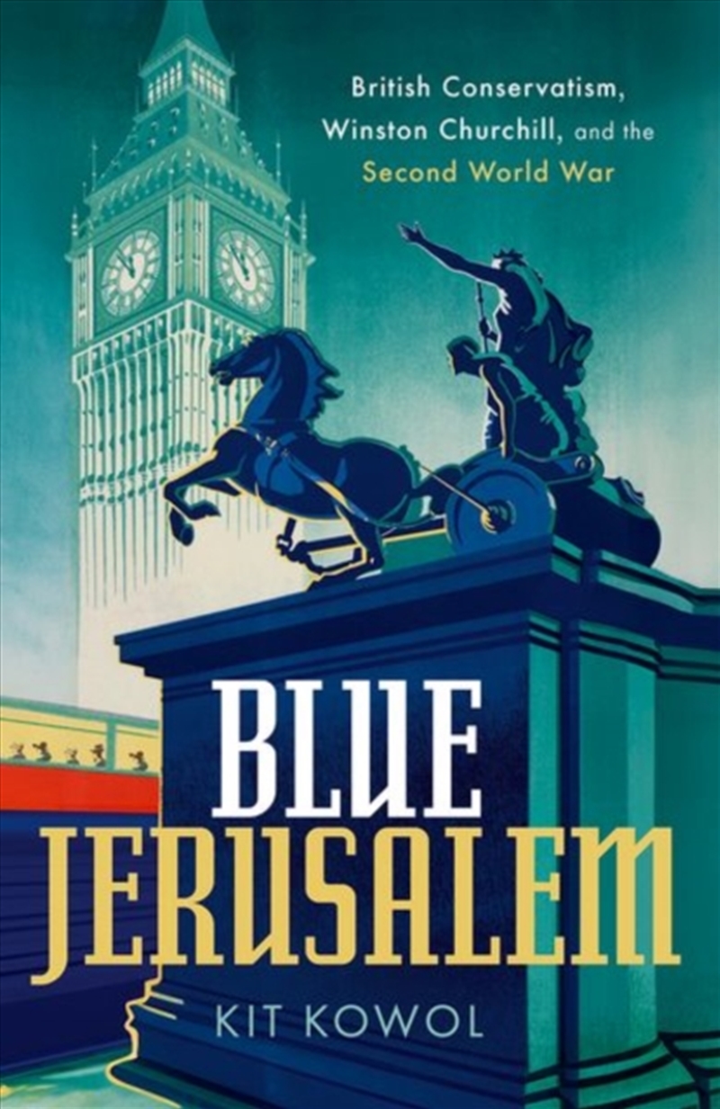 Blue Jerusalem : British Conservatism, Winston Churchill, And The Second World War/Product Detail/History