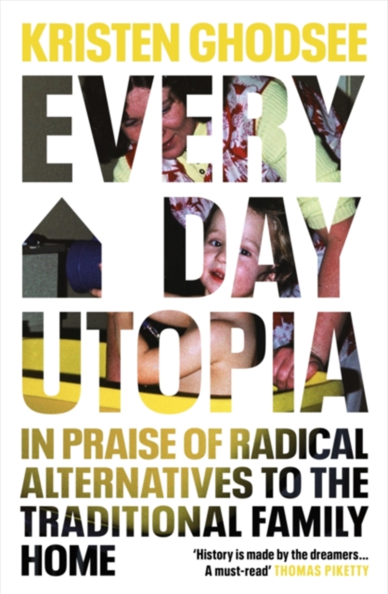 Everyday Utopia : In Praise Of Radical Alternatives To The Traditional Family Home/Product Detail/Society & Culture