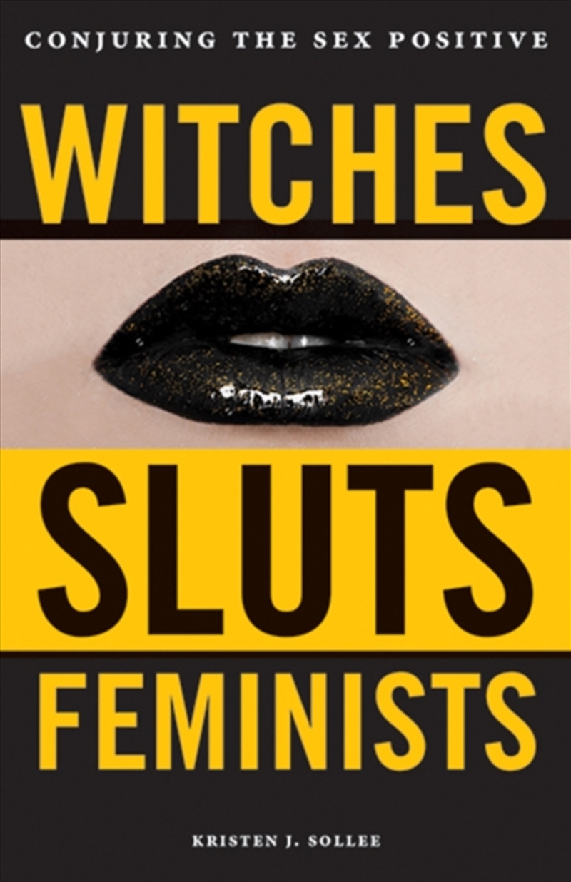 Witches, Sluts, Feminists : Conjuring The Sex Positive/Product Detail/Society & Culture