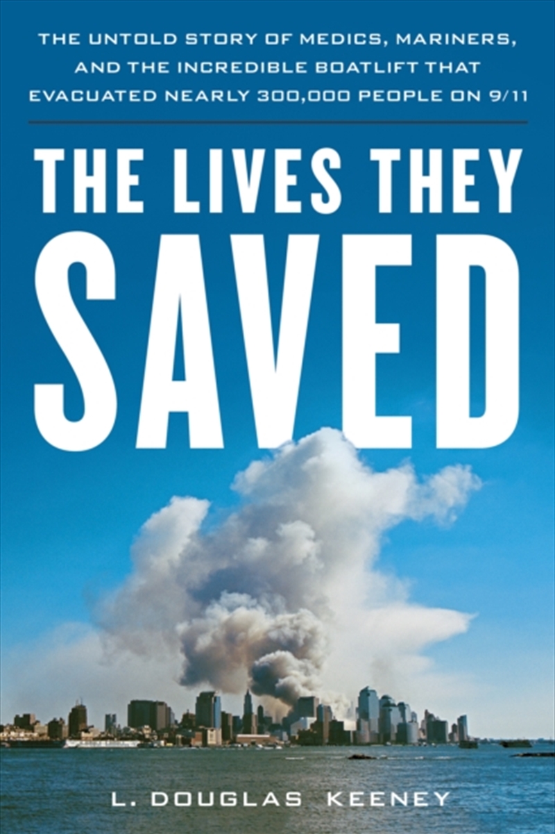The Lives They Saved : The Untold Story Of Medics, Mariners, And The Incredible Boatlift That Evacua/Product Detail/History