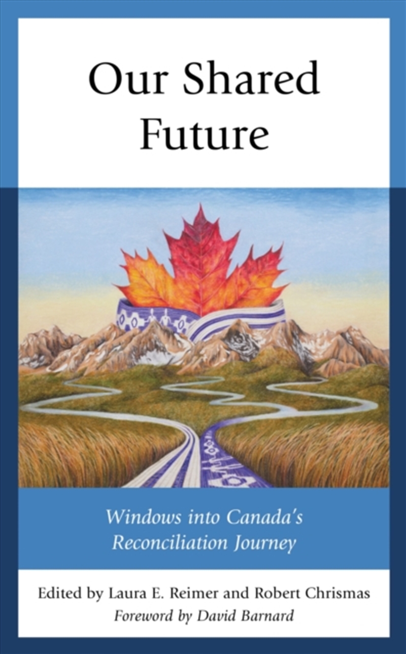 Our Shared Future : Windows Into Canada's Reconciliation Journey/Product Detail/Society & Culture
