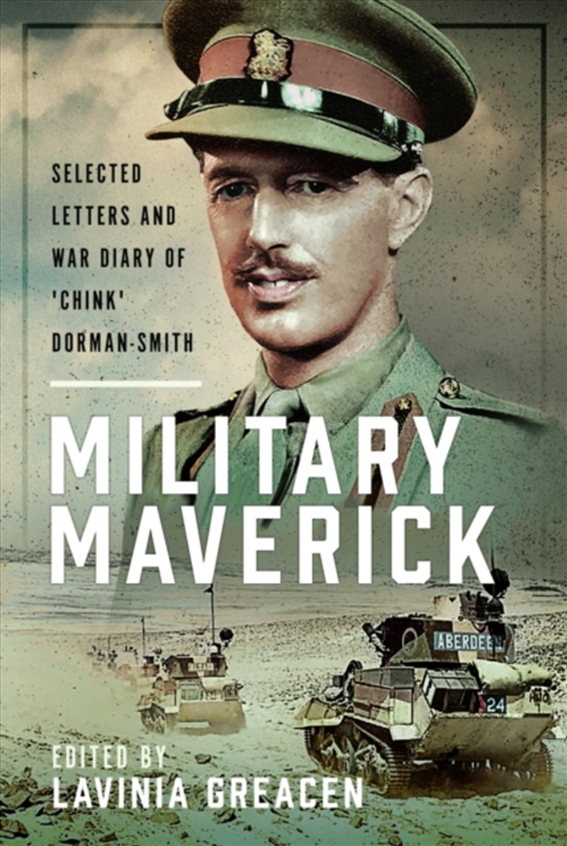 Military Maverick : Selected Letters And War Diary Of 'Chink' Dorman-Smith/Product Detail/History