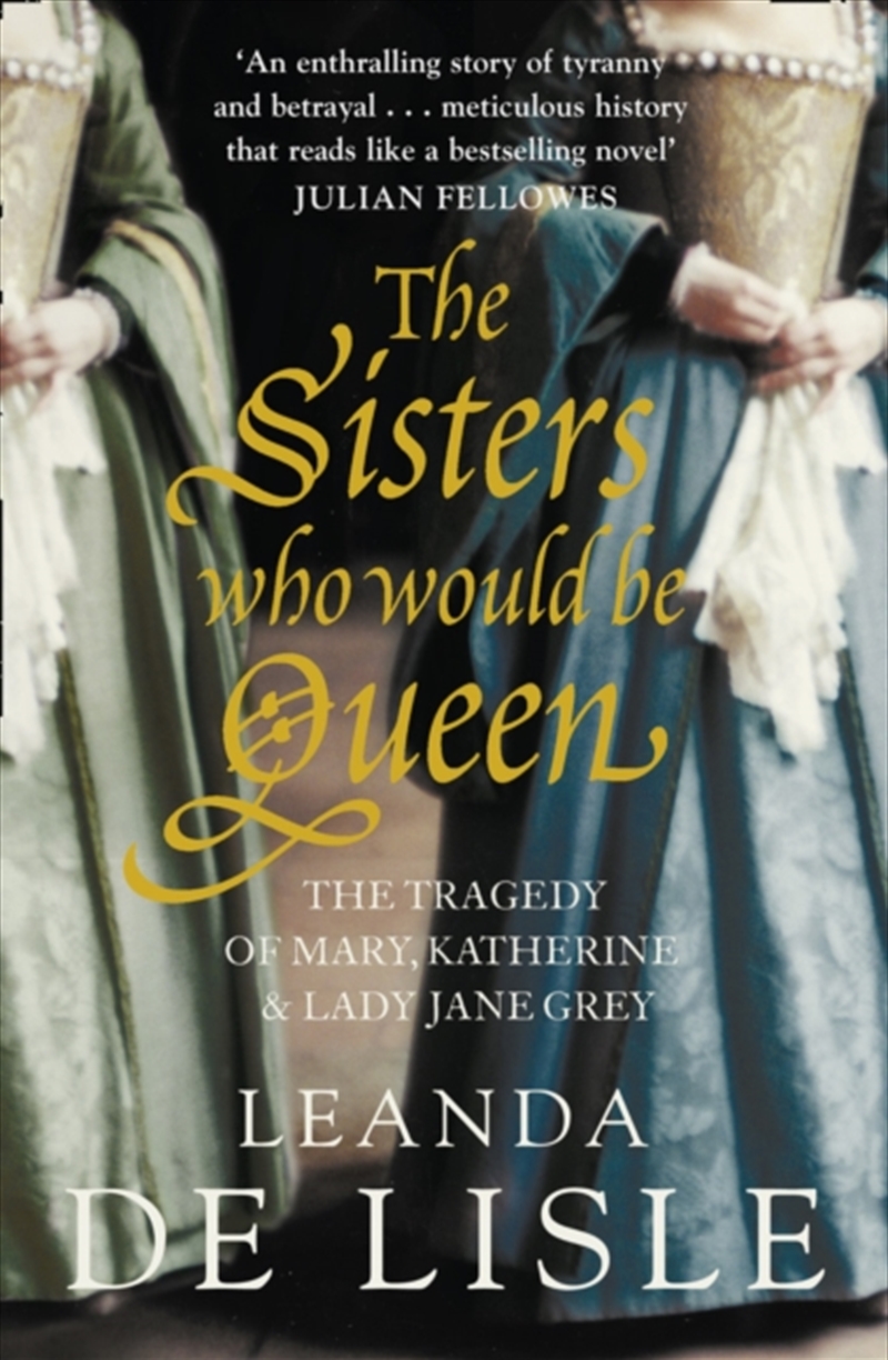 The Sisters Who Would Be Queen : The Tragedy Of Mary, Katherine And Lady Jane Grey/Product Detail/History