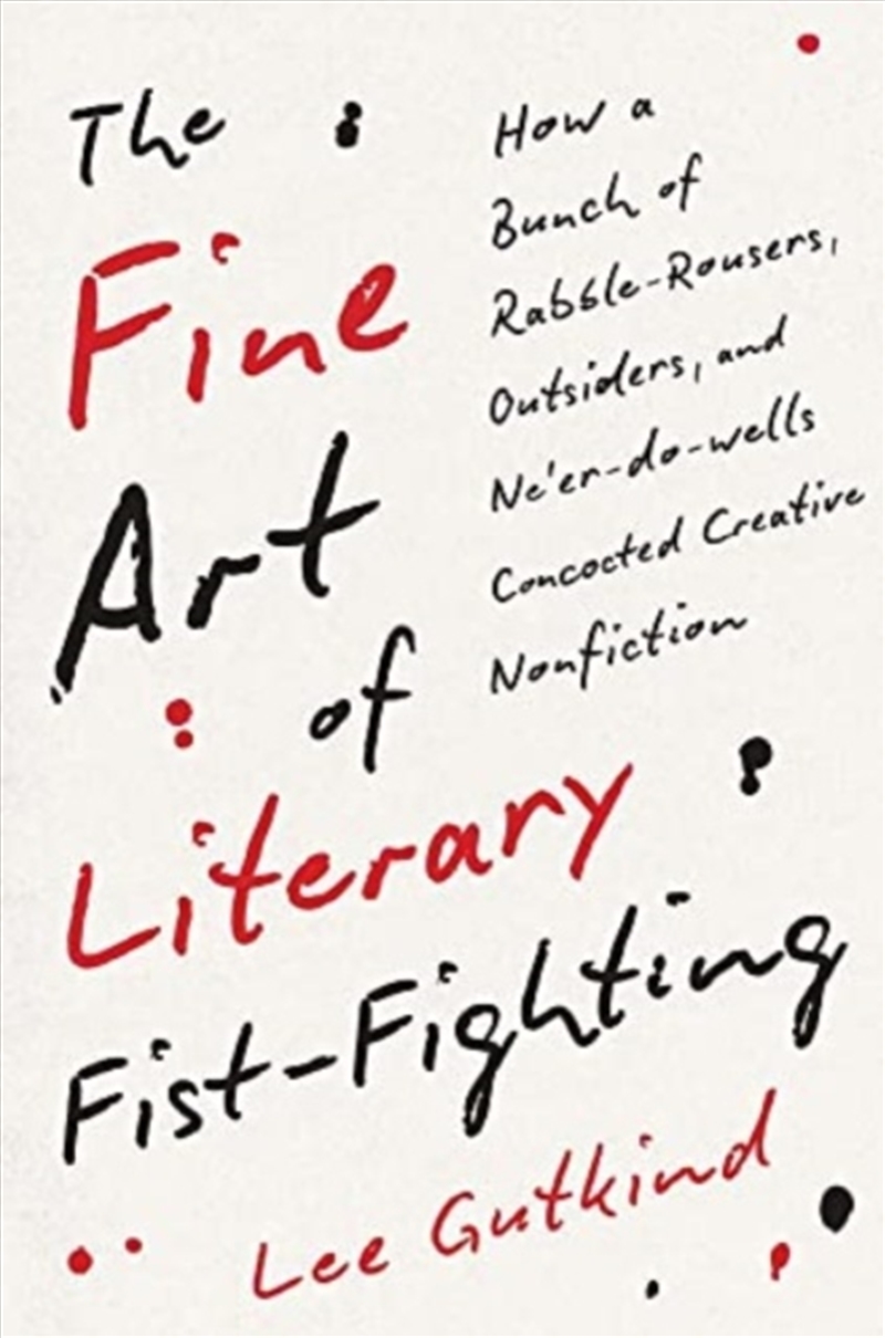 The Fine Art Of Literary Fist-Fighting : How A Bunch Of Rabble-Rousers, Outsiders, And Ne’Er-Do-Well/Product Detail/Literature & Poetry