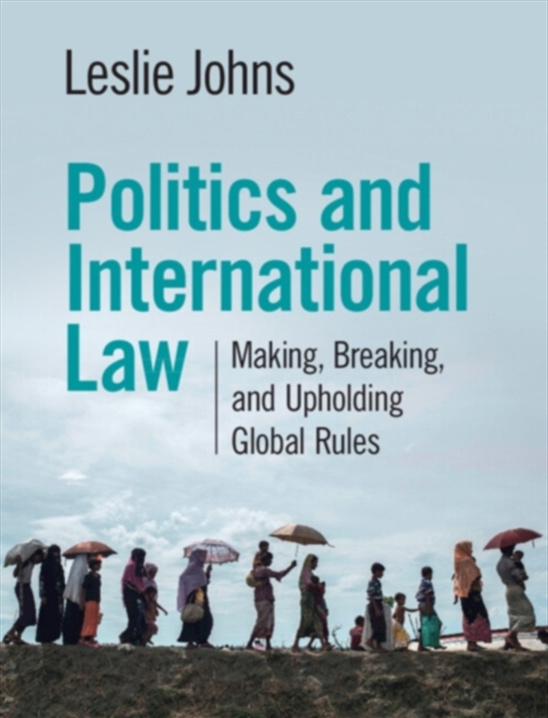 Politics And International Law : Making, Breaking, And Upholding Global Rules/Product Detail/Politics & Government
