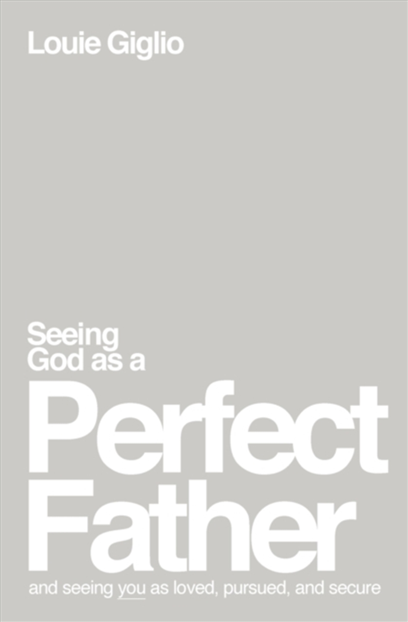 Seeing God As A Perfect Father : And Seeing You As Loved, Pursued, And Secure/Product Detail/Religion & Beliefs