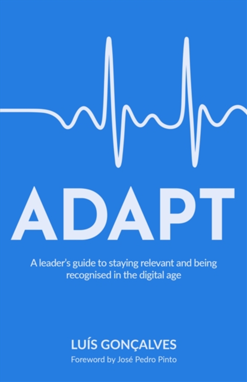Adapt : A Leader’S Guide To Staying Relevant And Being Recognised In The Digital Age/Product Detail/Technology & Engineering