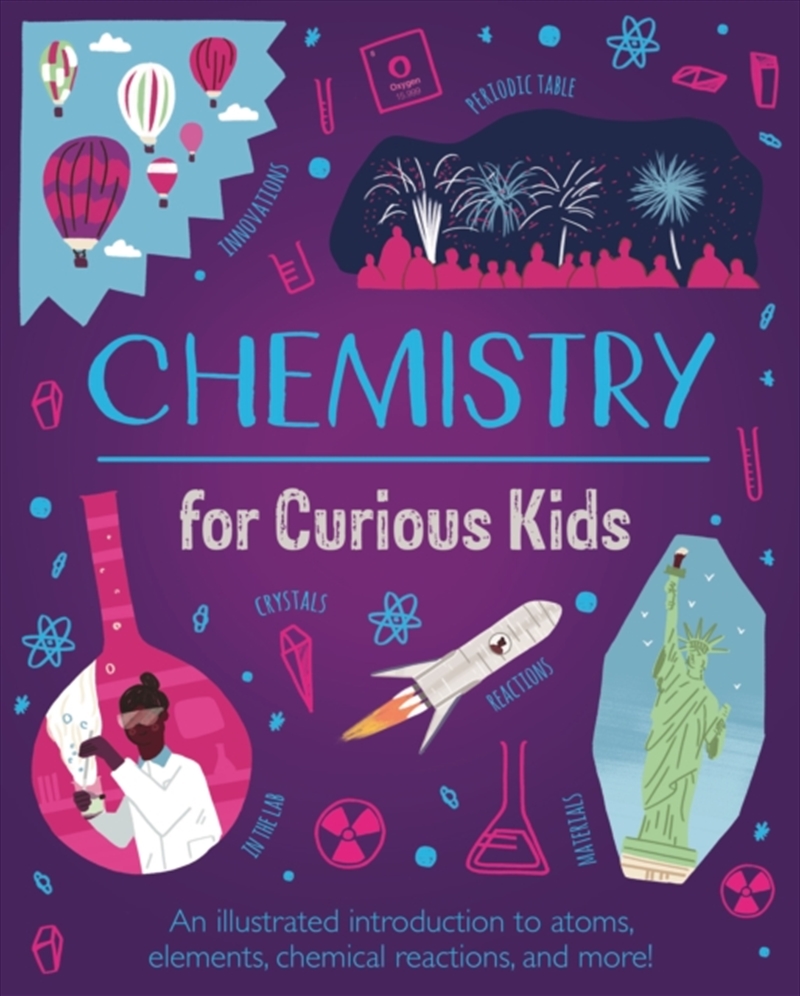 Chemistry For Curious Kids : An Illustrated Introduction To Atoms, Elements, Chemical Reactions, And/Product Detail/Science