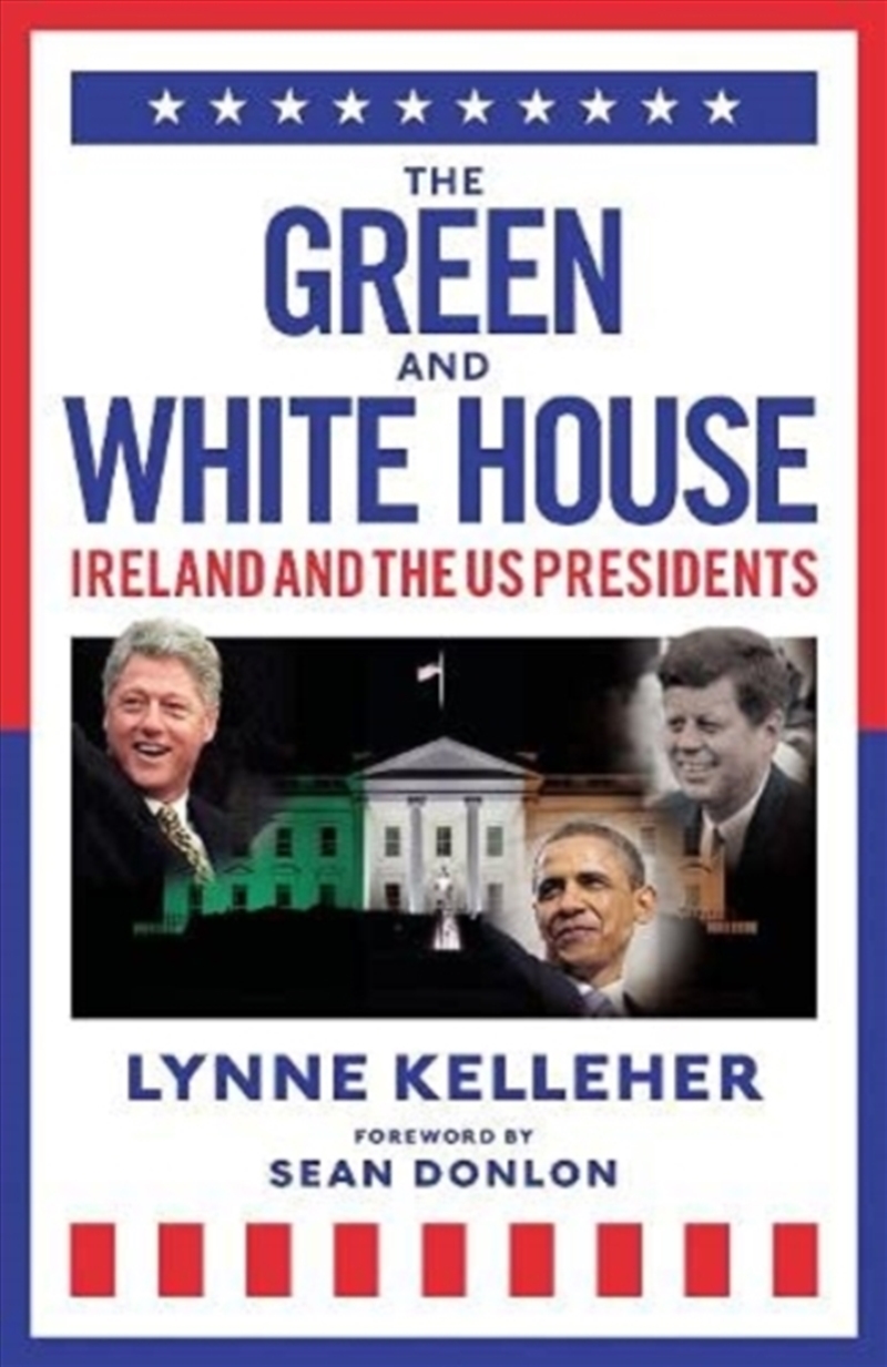 The Green & White House : Ireland And The Us Presidents/Product Detail/Politics & Government