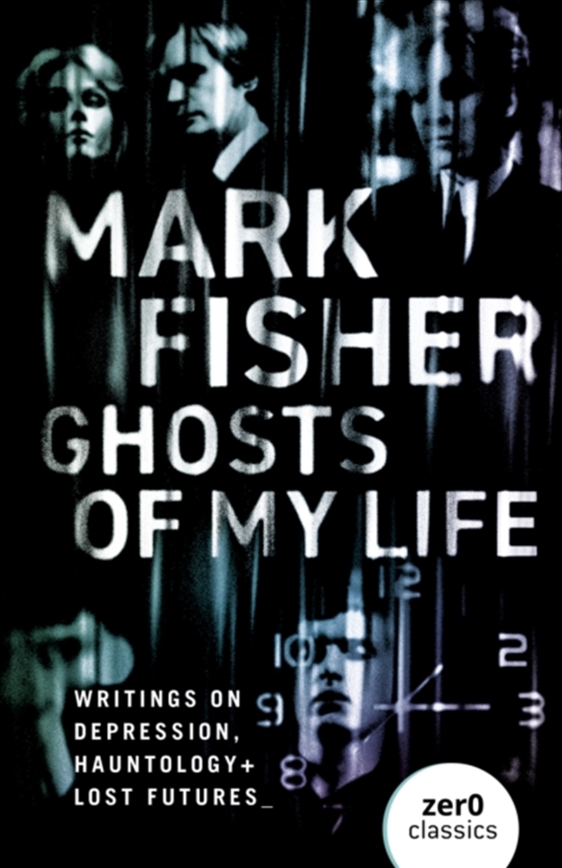 Ghosts Of My Life : Writings On Depression, Hauntology And Lost Futures/Product Detail/Society & Culture