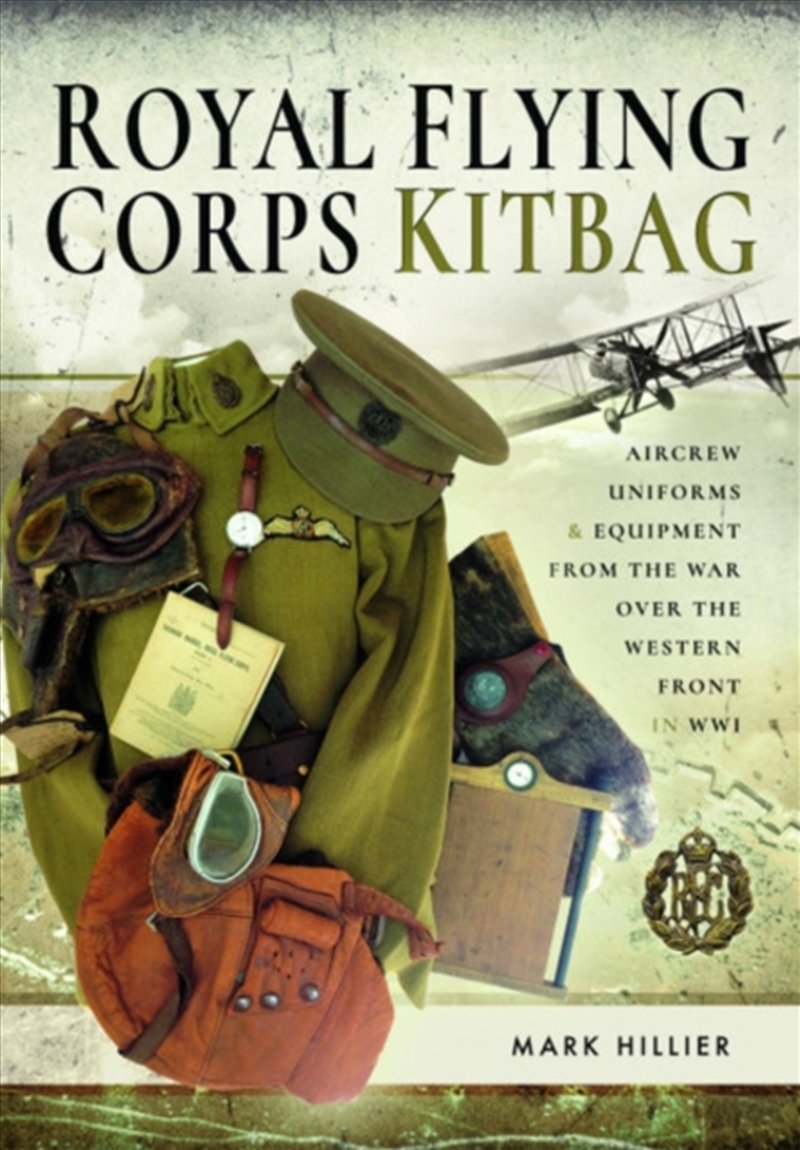 Royal Flying Corps Kitbag : Aircrew Uniforms And Equipment From The War Over The Western Front In Ww/Product Detail/History