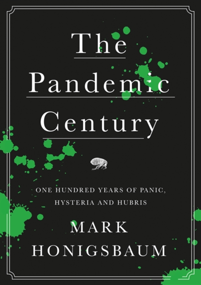 The Pandemic Century : One Hundred Years Of Panic, Hysteria And Hubris/Product Detail/History