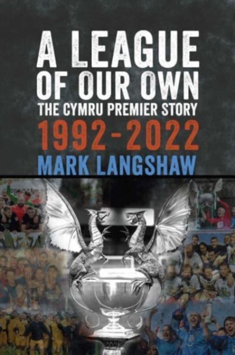 A League Of Our Own : The Cymru Premier Story 1992-93 To 2022-23/Product Detail/Sport & Recreation