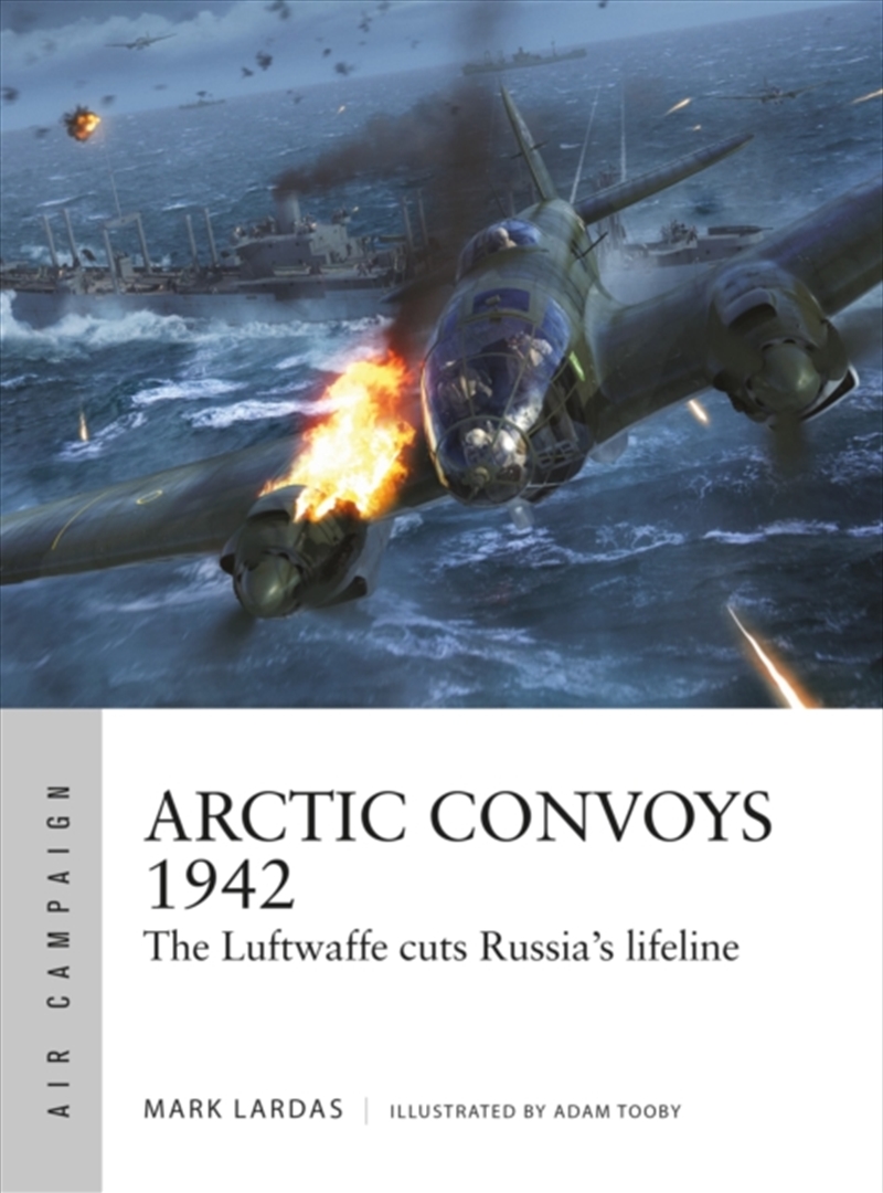Arctic Convoys 1942 : The Luftwaffe Cuts Russia's Lifeline/Product Detail/History