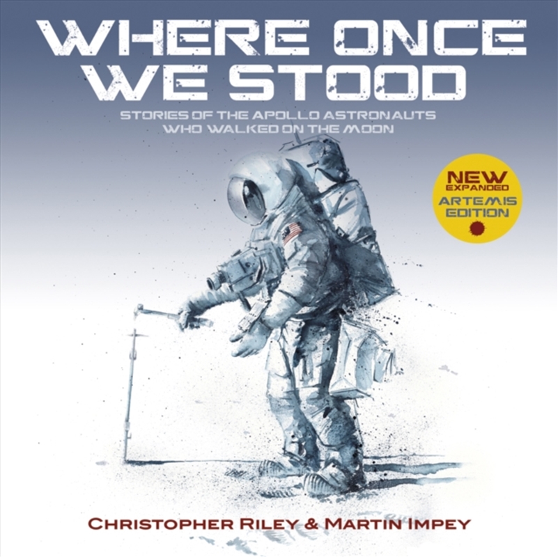 Where Once We Stood : Stories Of The Apollo Astronauts Who Walked On The Moon - Expanded Artemis Edi/Product Detail/Science