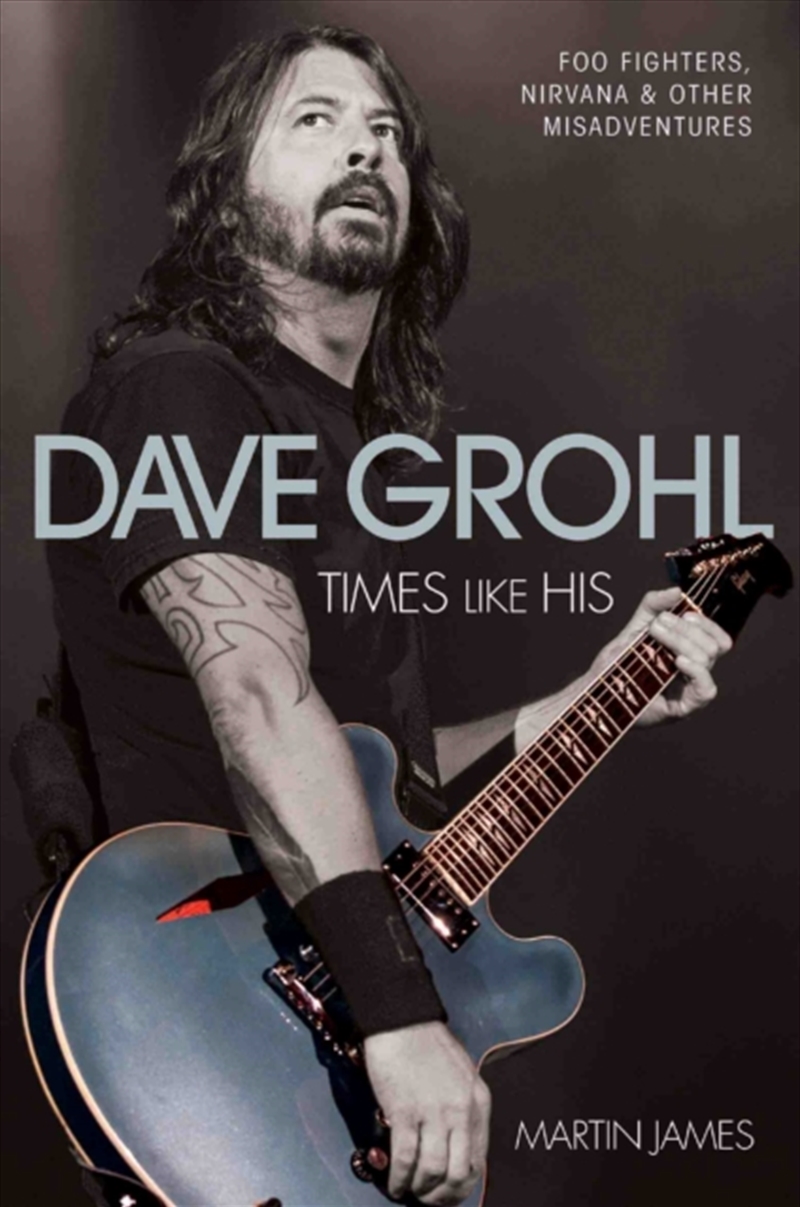 Dave Grohl - Times Like His: Foo Fighters, Nirvana & Other Misadventures/Product Detail/Arts & Entertainment