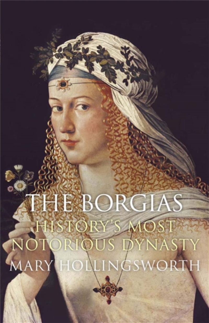 The Borgias : History's Most Notorious Dynasty/Product Detail/History