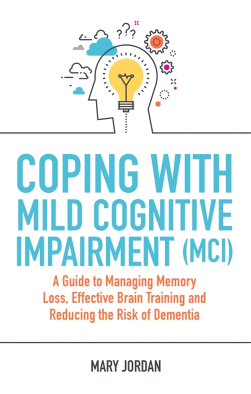 Coping With Mild Cognitive Impairment (Mci) : A Guide To Managing Memory Loss, Effective Brain Train/Product Detail/Society & Culture