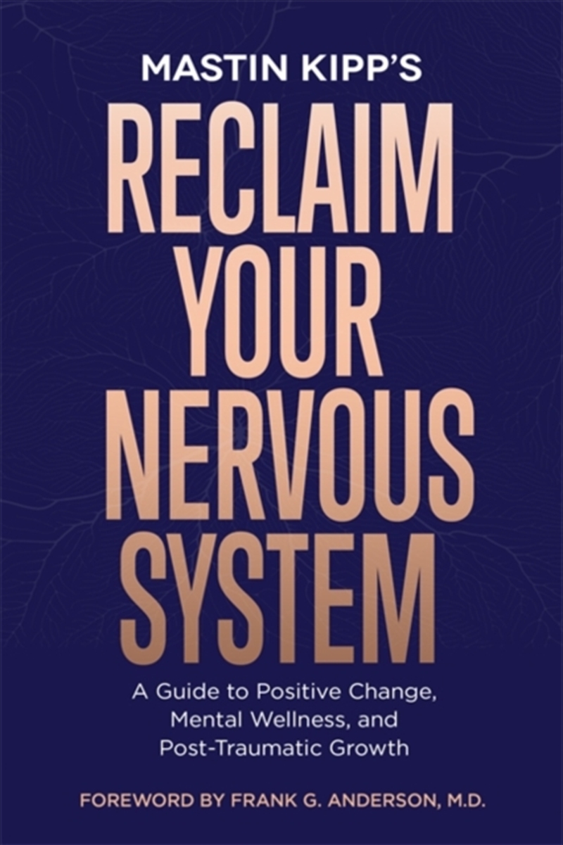 Reclaim Your Nervous System : A Guide To Positive Change, Mental Wellness And Post-Traumatic Growth/Product Detail/Self Help & Personal Development