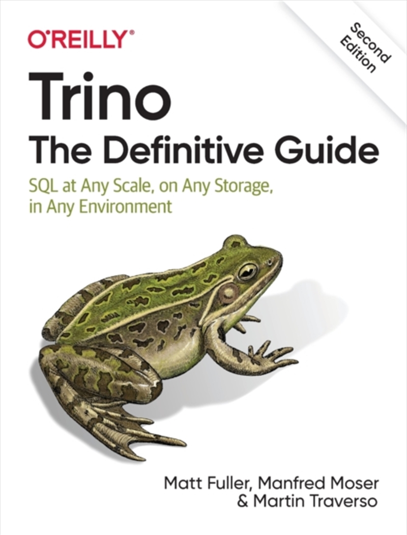 Trino: The Definitive Guide : Sql At Any Scale, On Any Storage, In Any Environment/Product Detail/Technology & Engineering