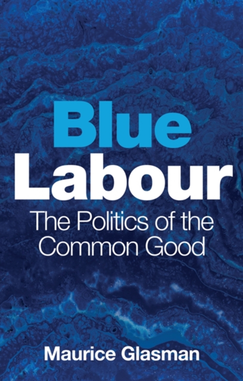 Blue Labour : The Politics Of The Common Good/Product Detail/Politics & Government