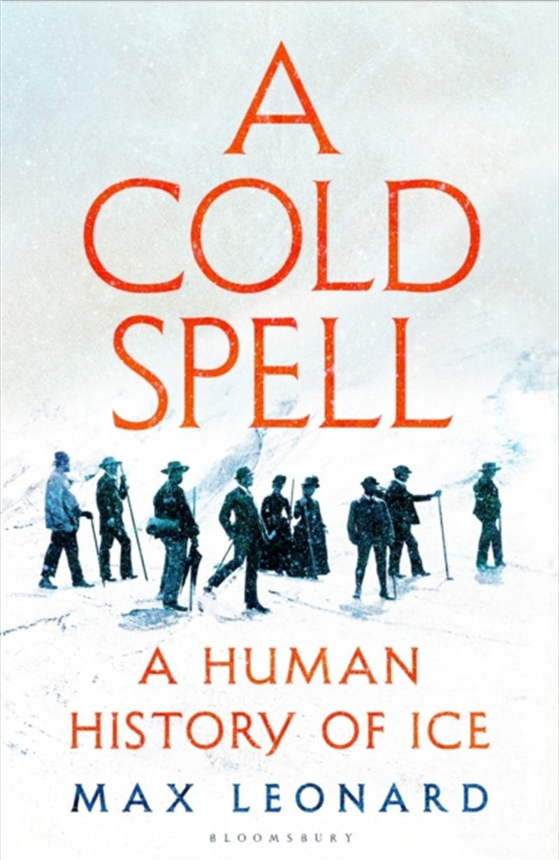 A Cold Spell : A Human History Of Ice/Product Detail/History