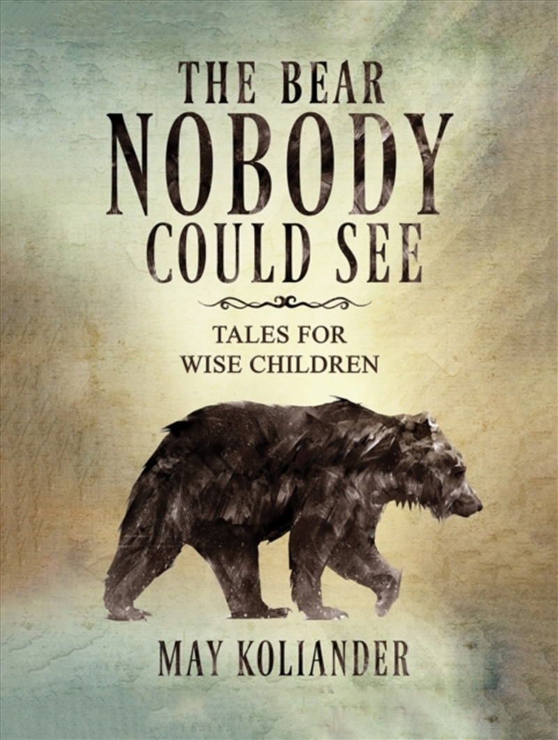 The Bear Nobody Could See : Tales For Wise Children/Product Detail/Childrens Fiction Books