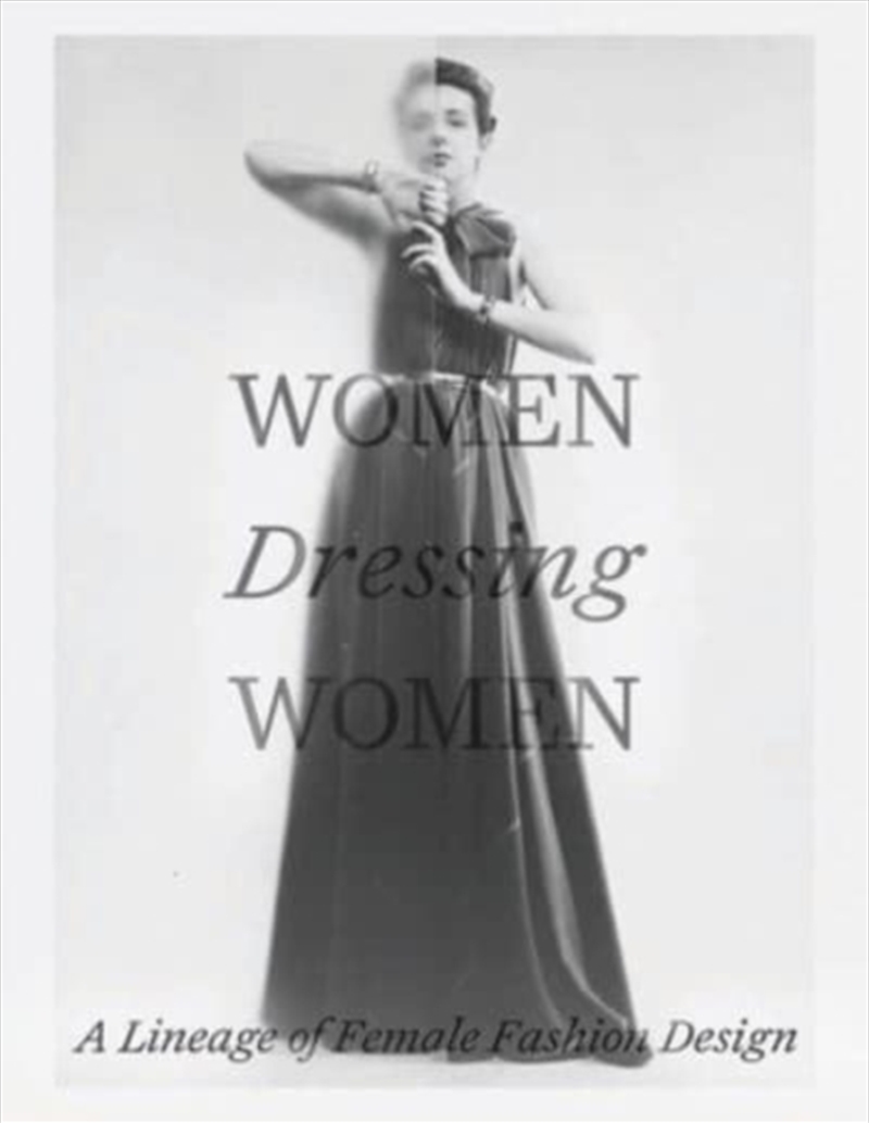 Women Dressing Women : A Lineage Of Female Fashion Design/Product Detail/Fashion & Style Guides