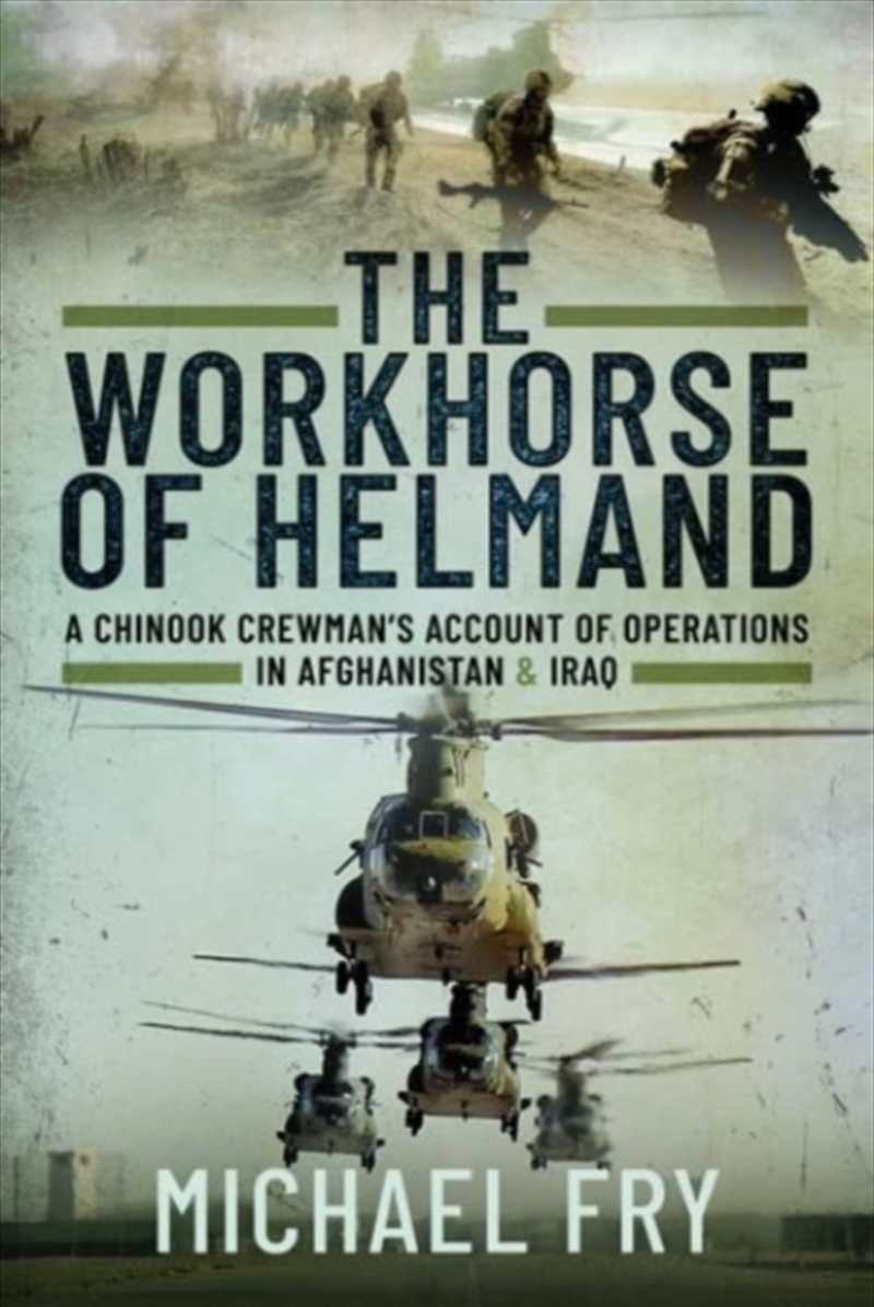 The Workhorse Of Helmand : A Chinook Crewman's Account Of Operations In Afghanistan And Iraq/Product Detail/History