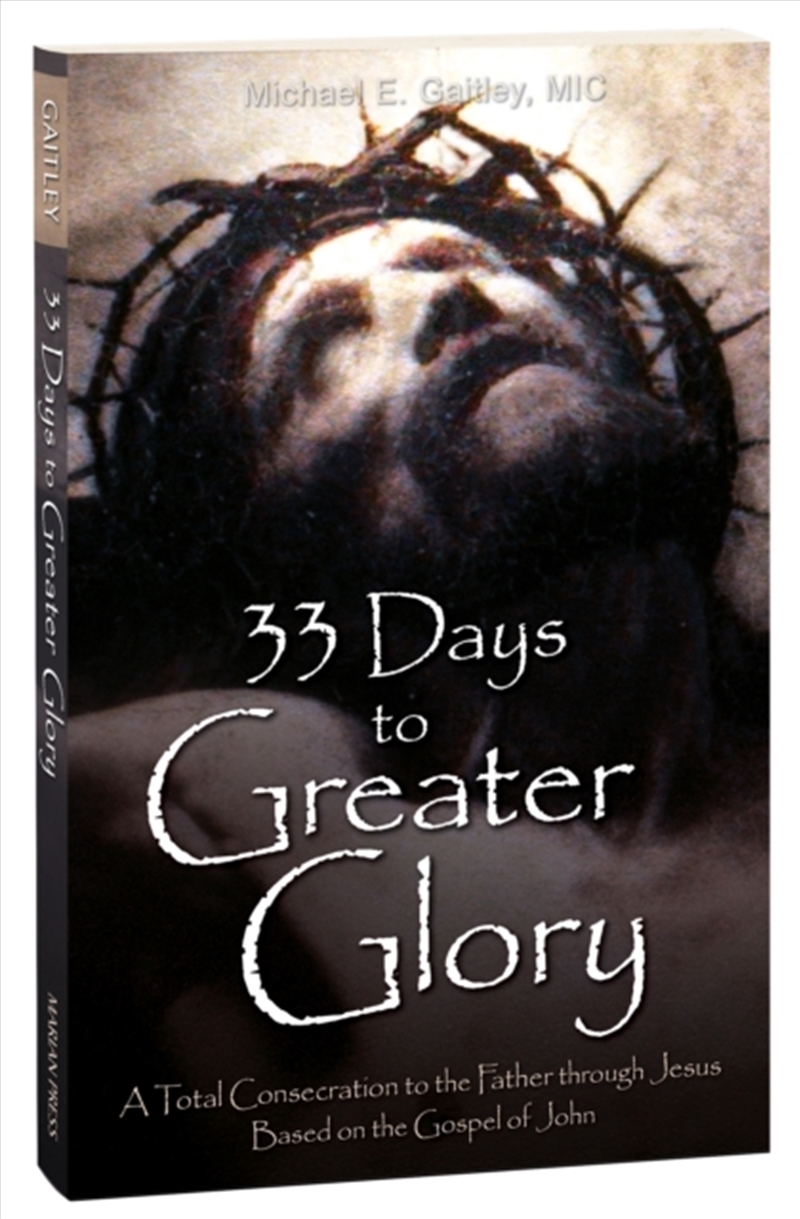 33 Days To A Greater Glory : A Total Consecration To The Father Through Jesus - Based On The Gospel/Product Detail/Religion & Beliefs