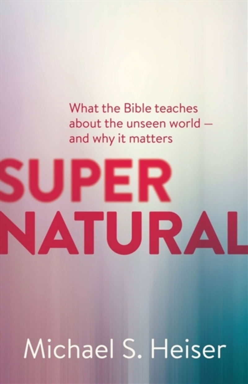Supernatural – What The Bible Teaches About The Unseen World – And Why It Matters/Product Detail/Religion & Beliefs