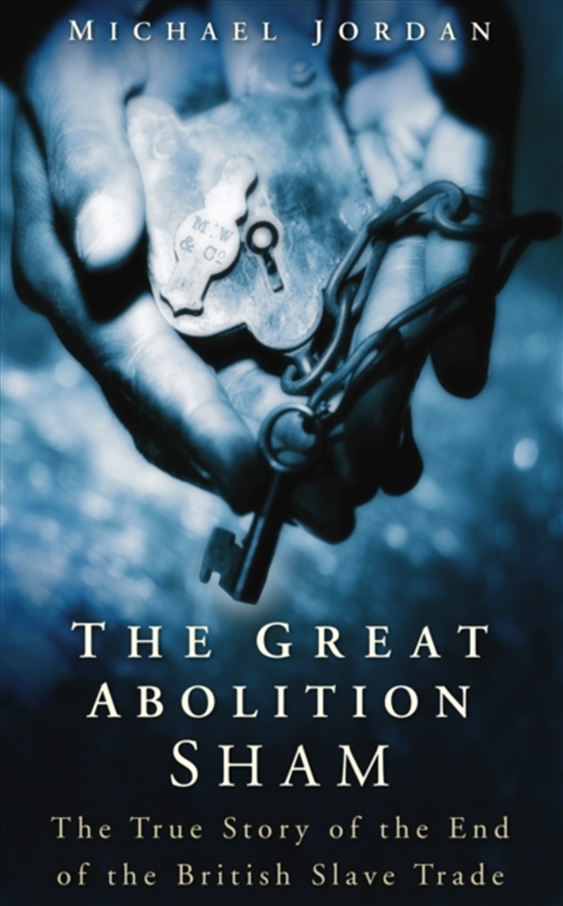 The Great Abolition Sham : The True Story Of The End Of The British Slave Trade/Product Detail/History