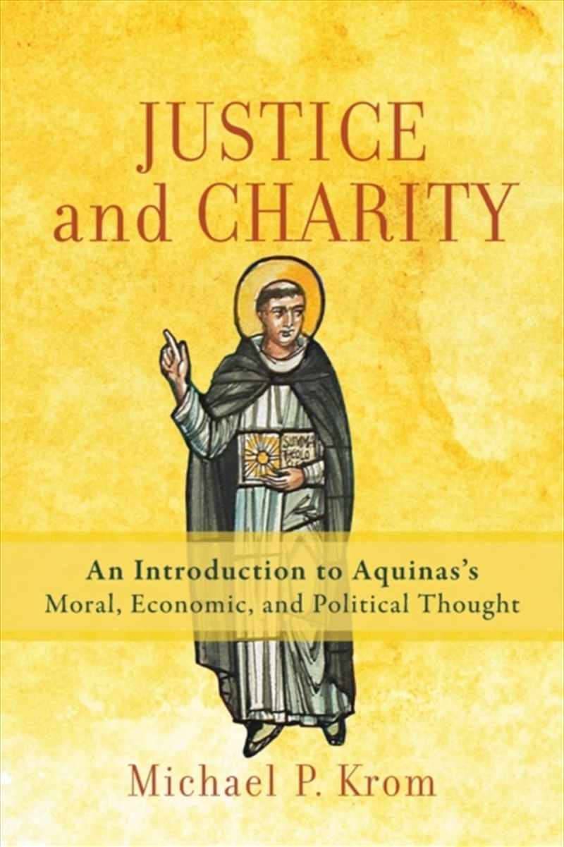 Justice And Charity – An Introduction To Aquinas`S Moral, Economic, And Political Thought/Product Detail/Religion & Beliefs