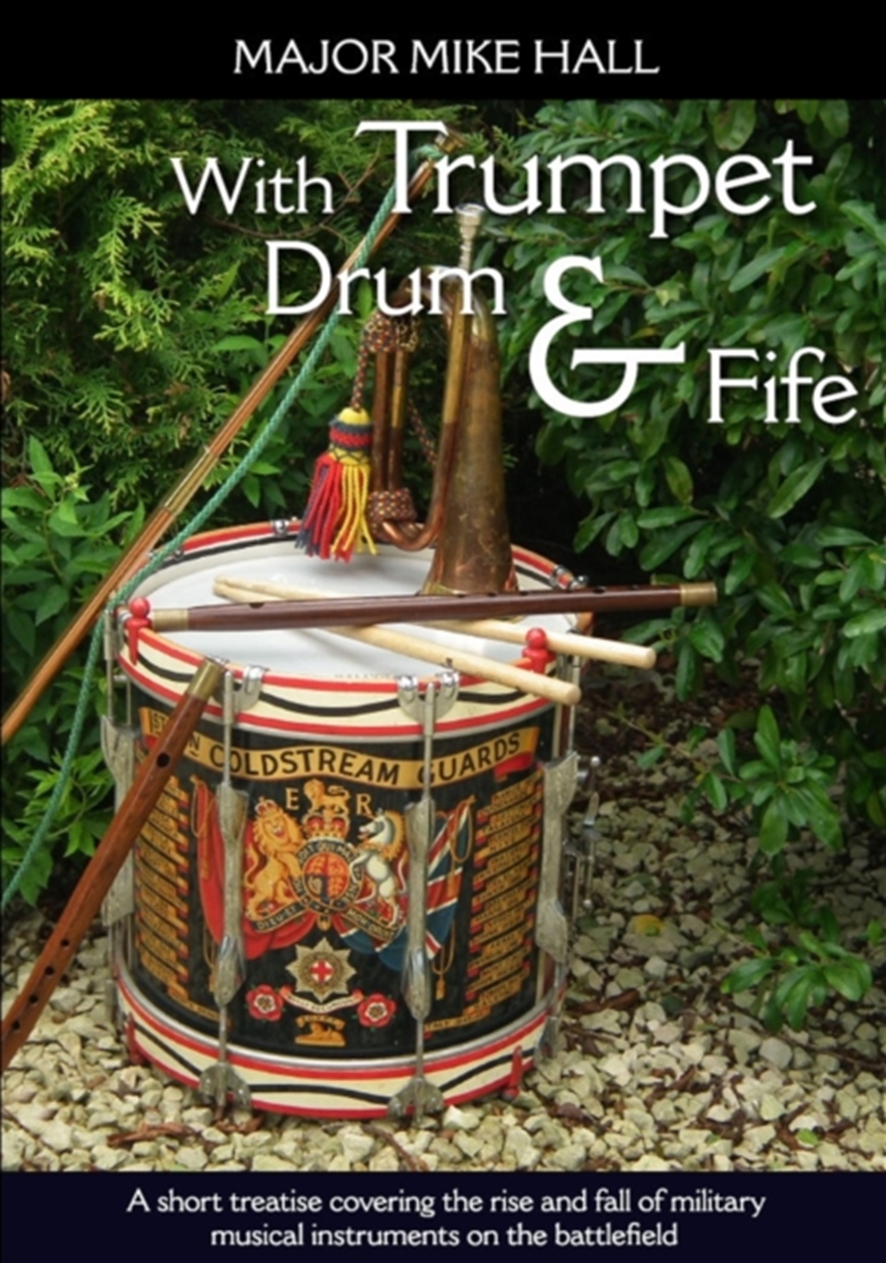 With Trumpet, Drum And Fife : A Short Treatise Covering The Rise And Fall Of Military Musical Instru/Product Detail/History