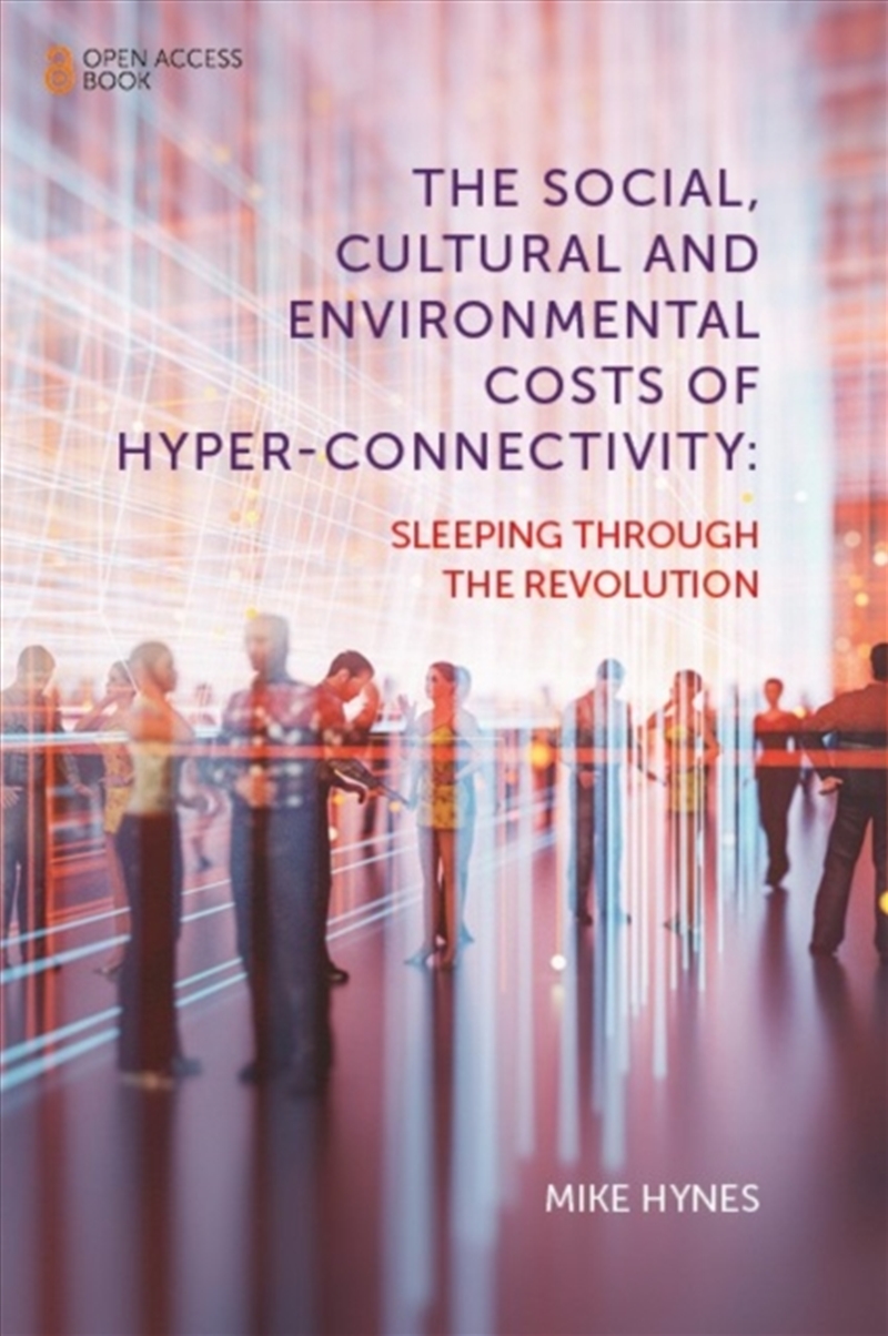 The Social, Cultural And Environmental Costs Of Hyper-Connectivity : Sleeping Through The Revolution/Product Detail/Society & Culture