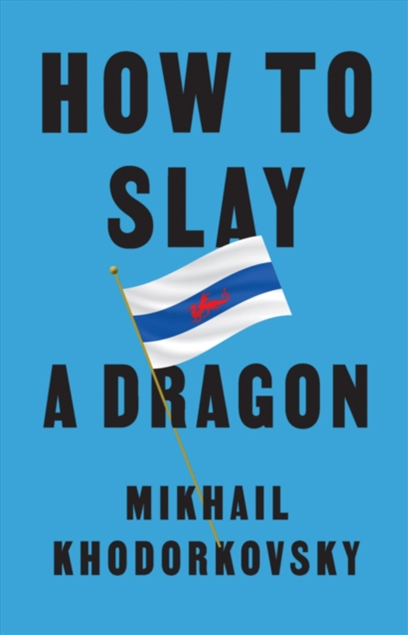 How To Slay A Dragon : Building A New Russia After Putin/Product Detail/Politics & Government