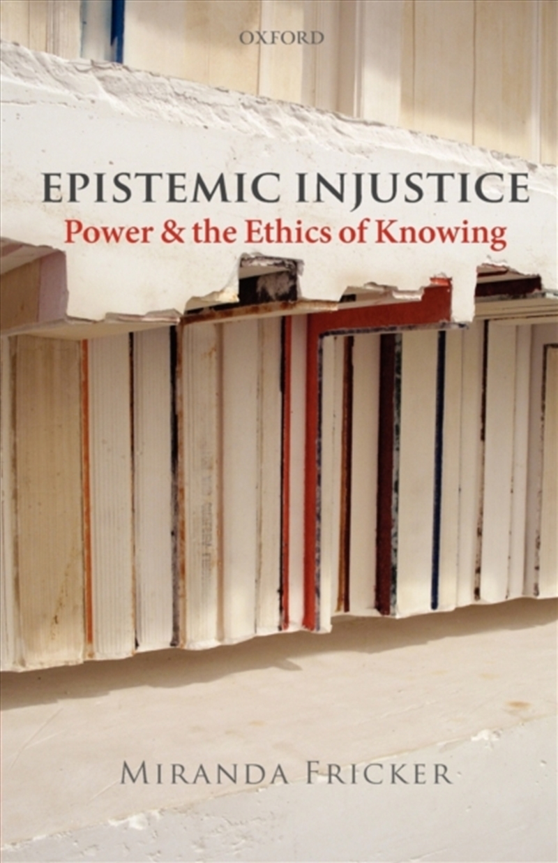 Epistemic Injustice : Power And The Ethics Of Knowing/Product Detail/Reading