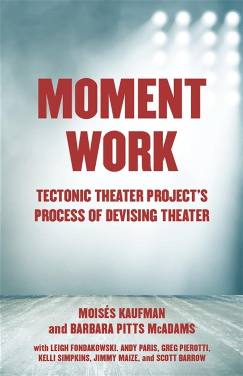 Moment Work : Tectonic Theater Project's Method Of Creating Drama/Product Detail/Religion & Beliefs